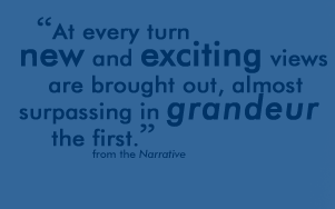 " At every turn new and exciting views are brought out, almost surpassing in grandeur the first." from the Narrative